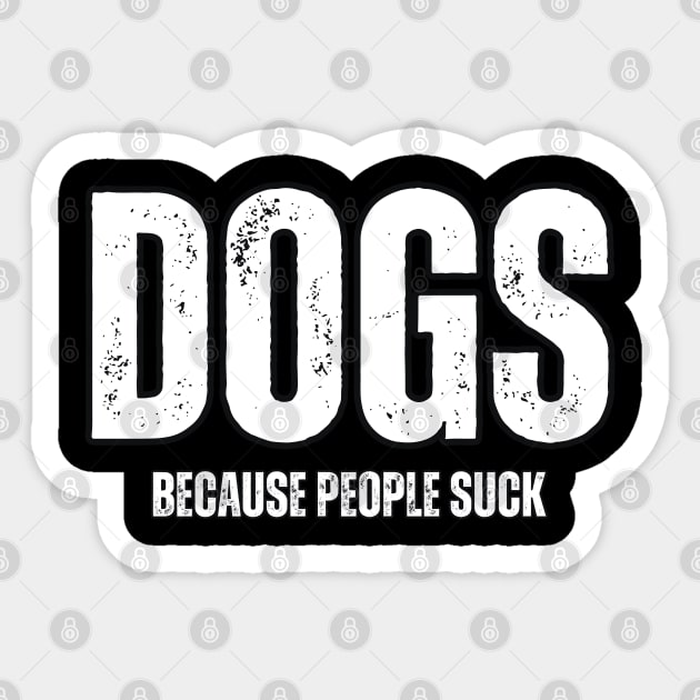 Dogs Because People Suck Sticker by Mary_Momerwids